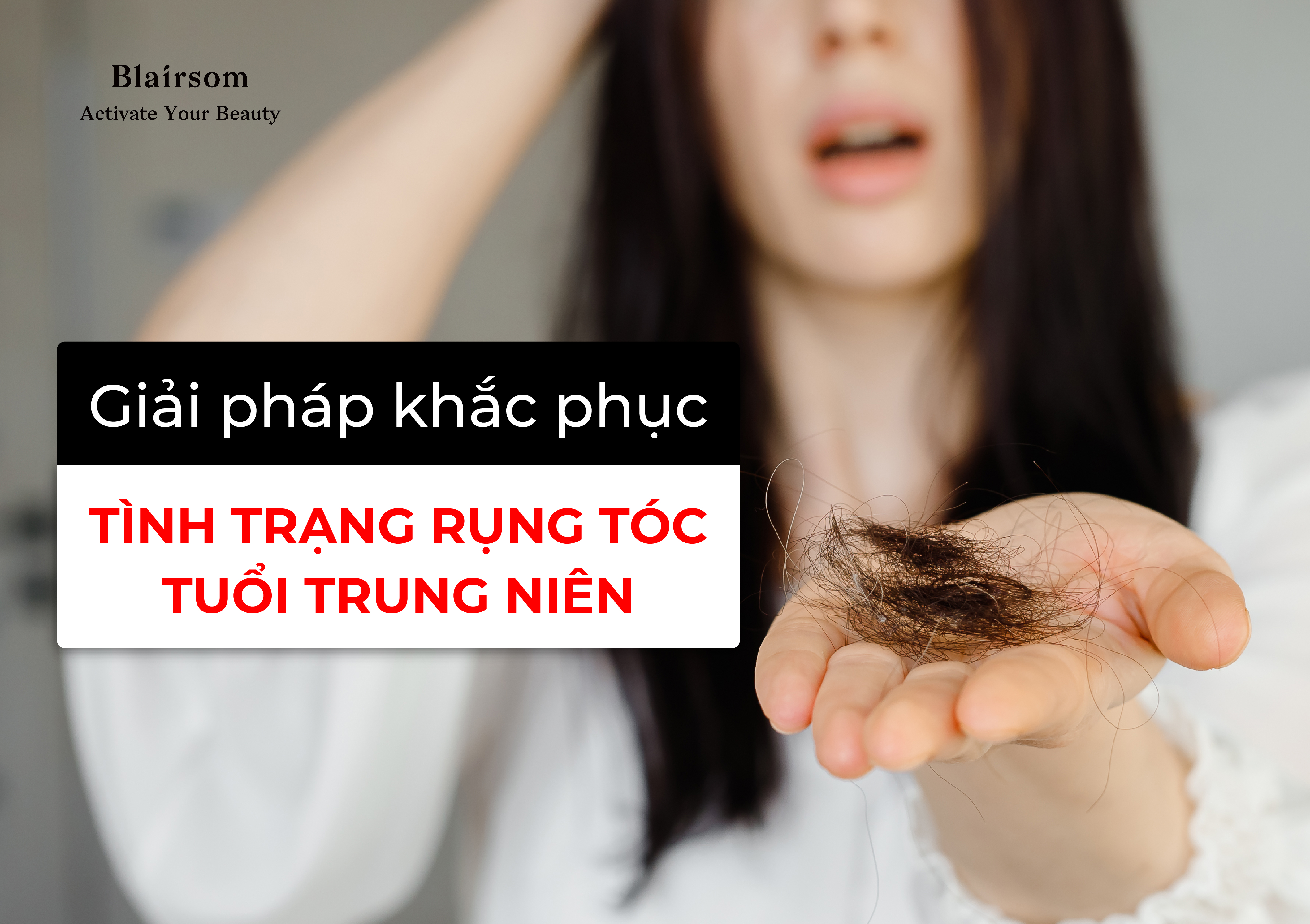 GIẢI PHÁP KHẮC PHỤC TÌNH TRẠNG RỤNG TÓC TUỔI TRUNG NIÊN