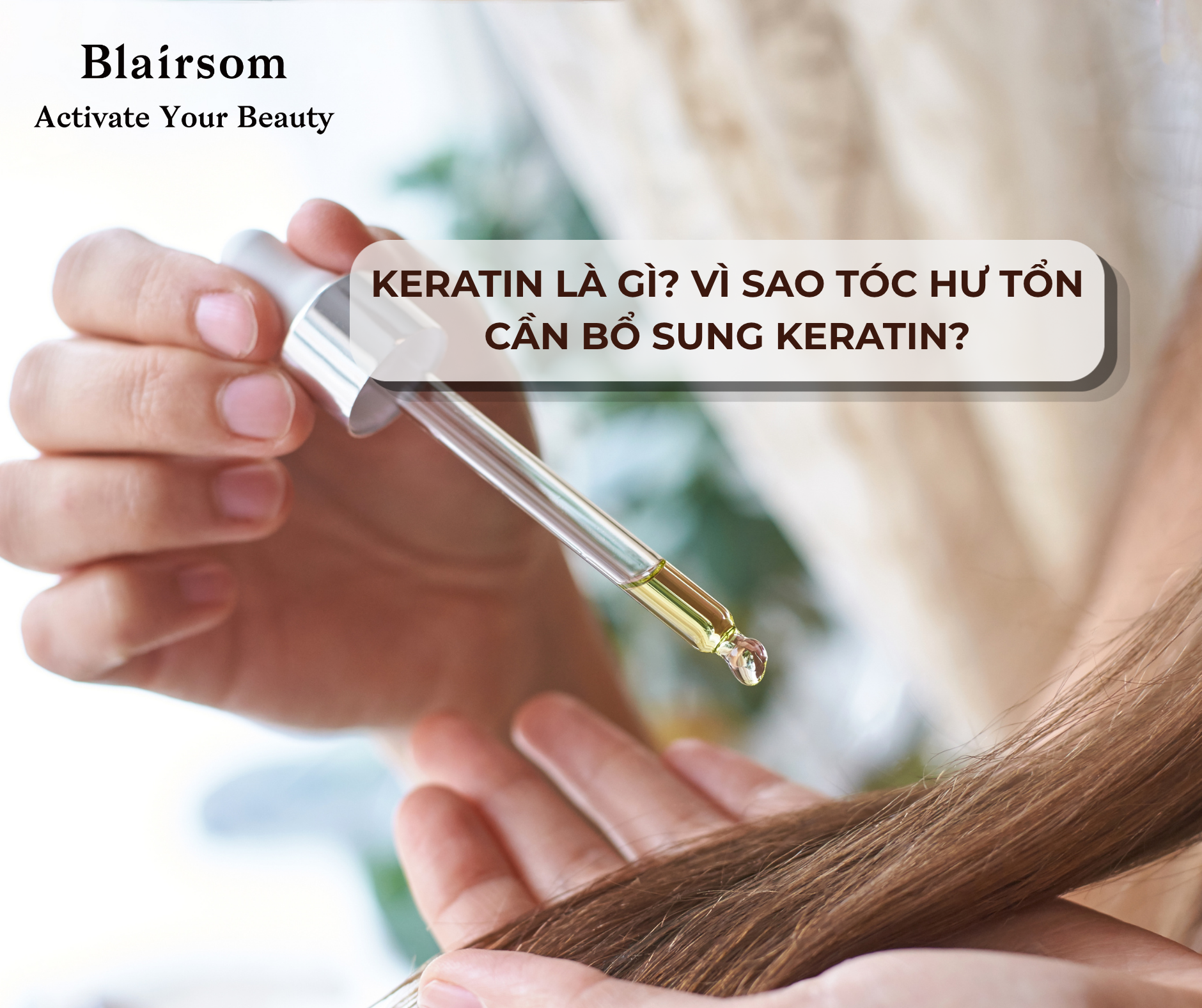 KERATIN LÀ GÌ? VÌ SAO TÓC HƯ TỔN CẦN BỔ SUNG KERATIN?