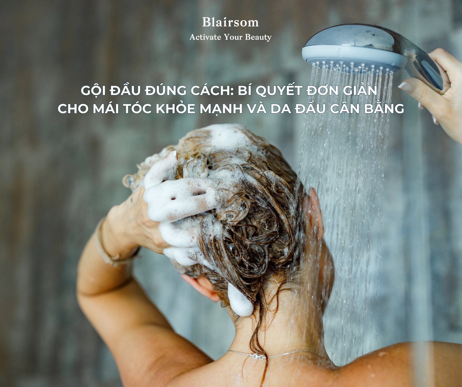 GỘI ĐẦU ĐÚNG CÁCH: BÍ QUYẾT ĐƠN GIẢN CHO MÁI TÓC KHỎE MẠNH VÀ DA ĐẦU CÂN BẰNG